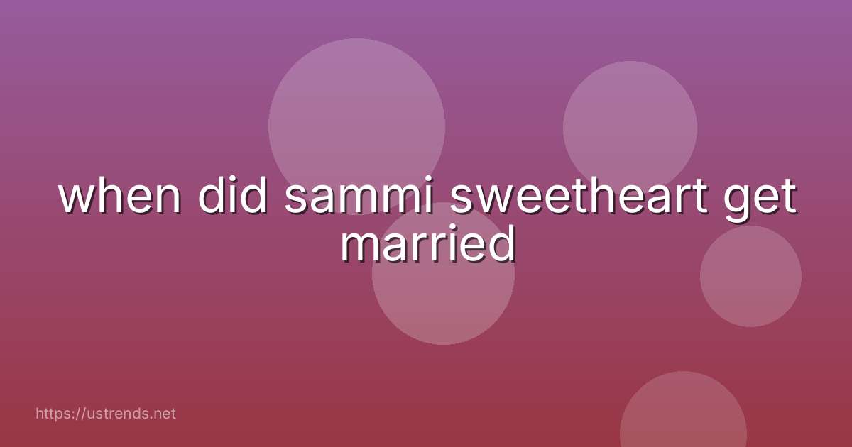 when did sammi sweetheart get married