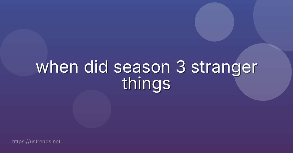 when did season 3 stranger things