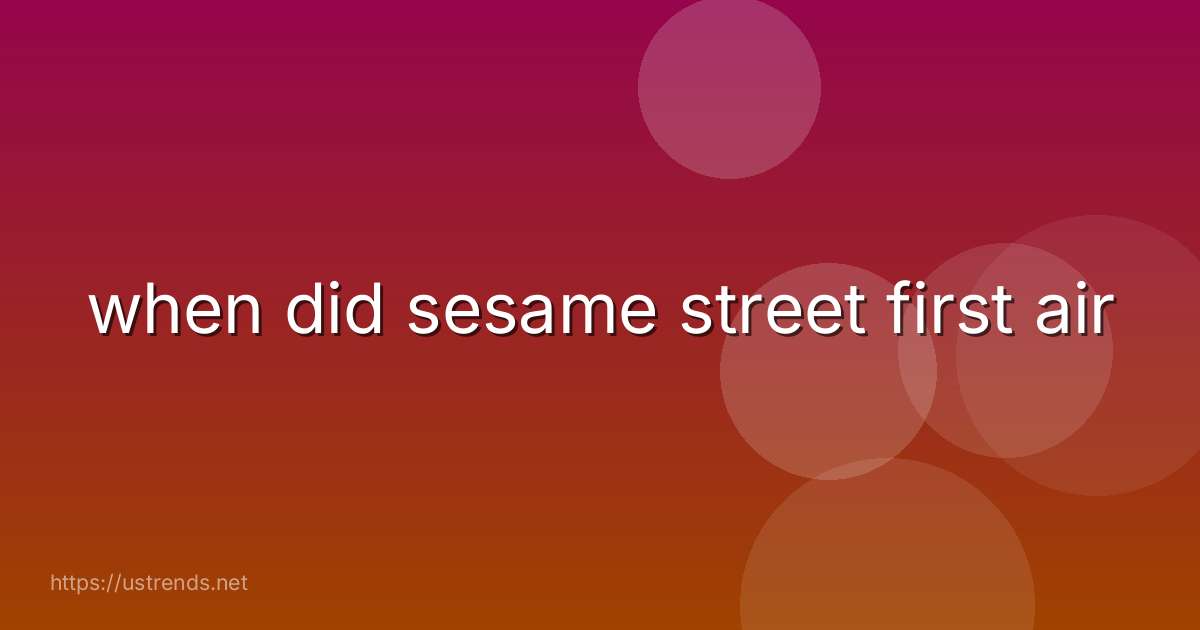 when did sesame street first air