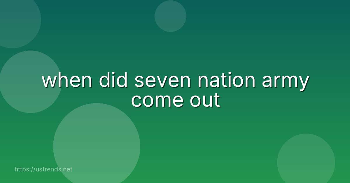 when did seven nation army come out