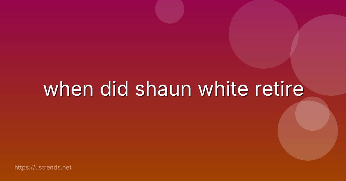 when did shaun white retire