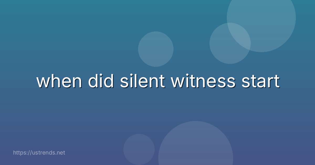 when did silent witness start