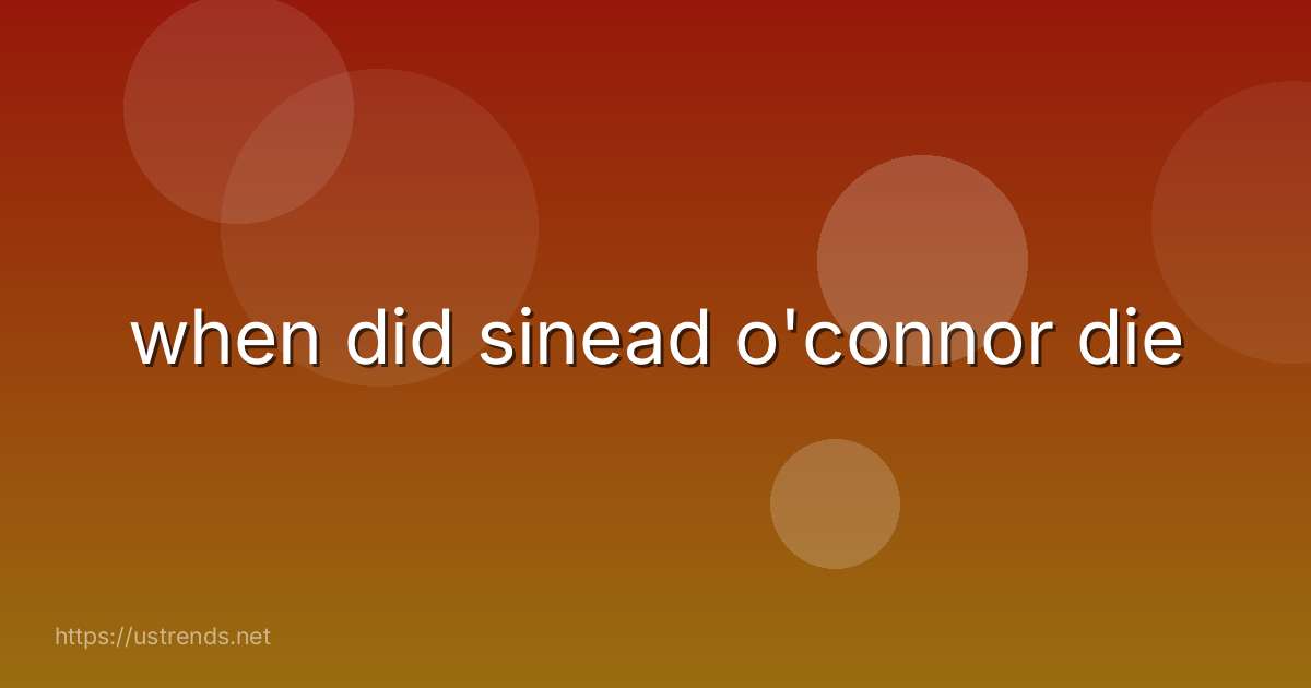 when did sinead o'connor die