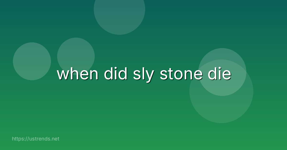 when did sly stone die