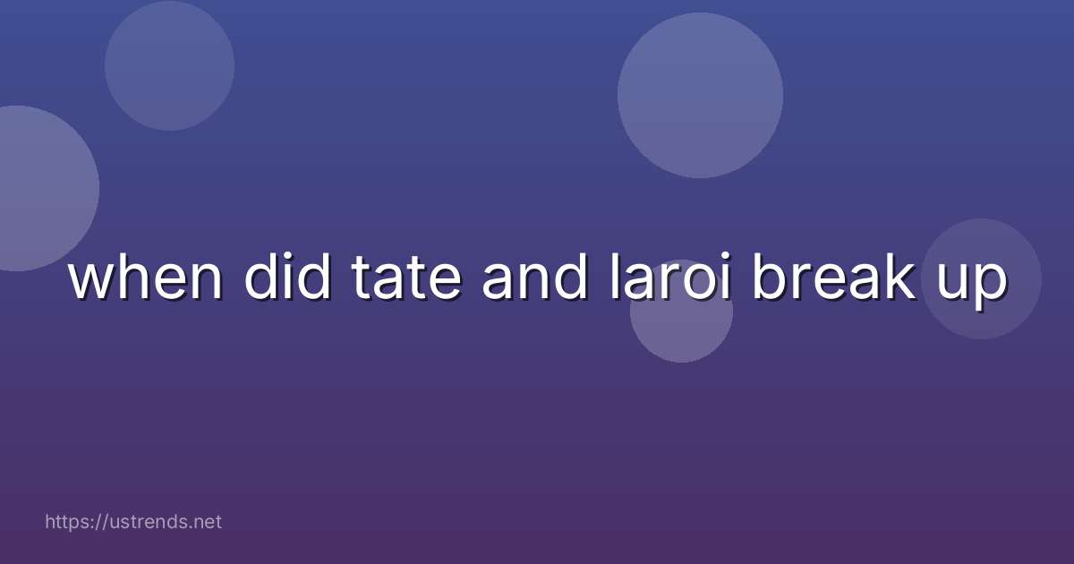 when did tate and laroi break up