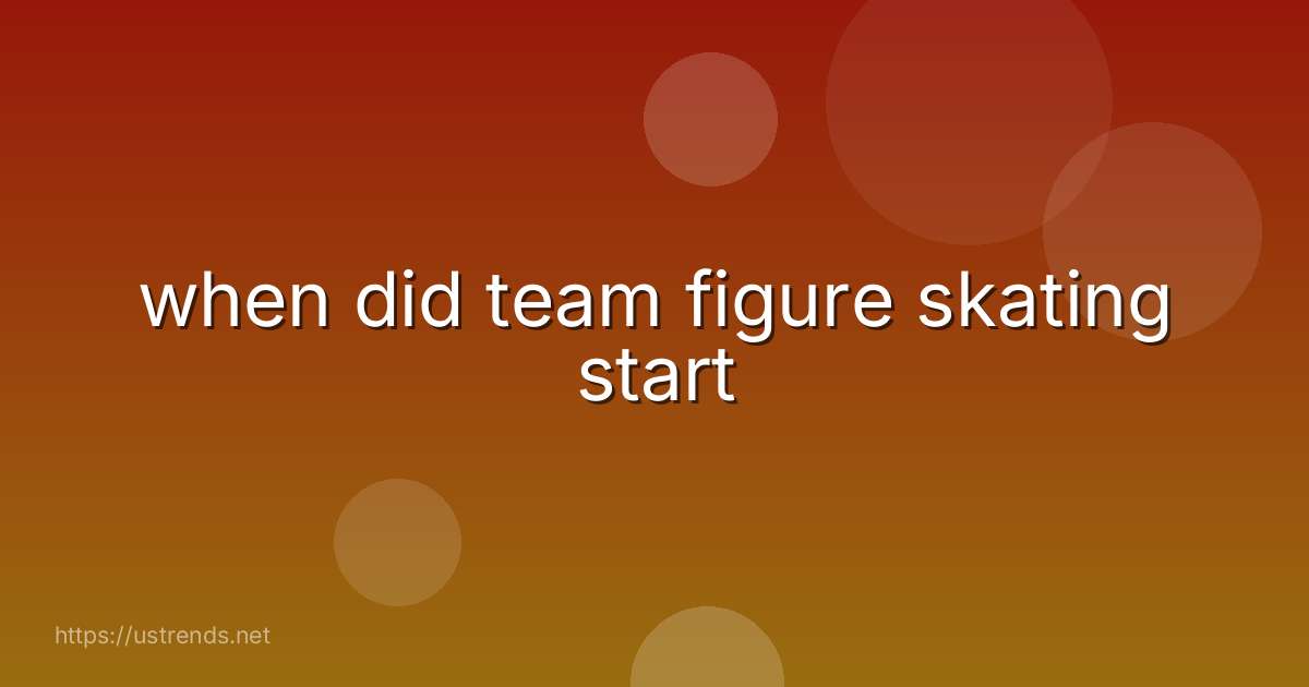 when did team figure skating start