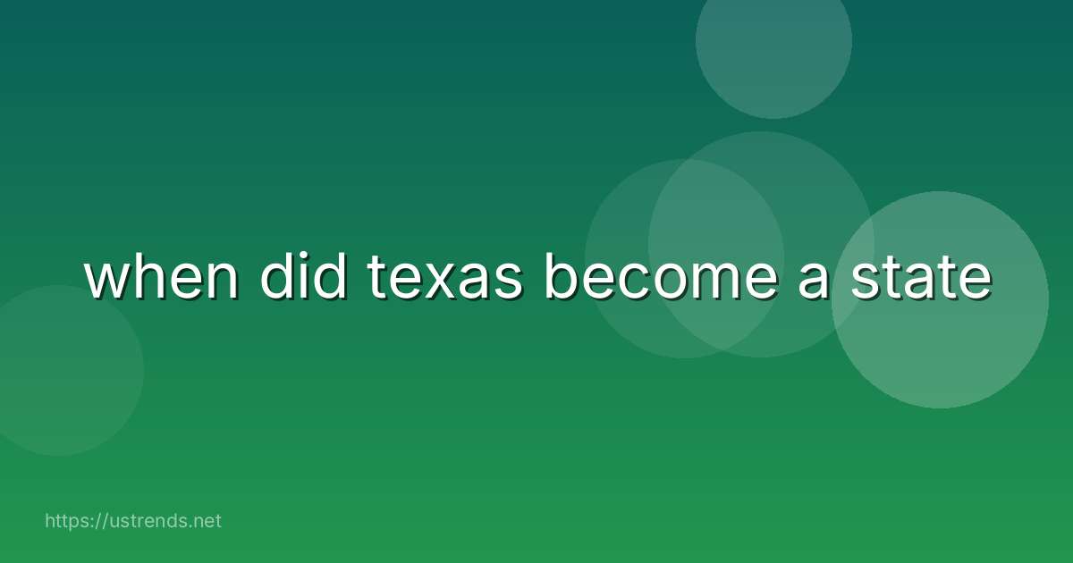 when did texas become a state