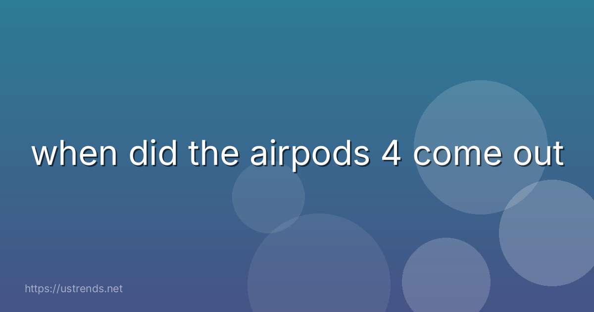 when did the airpods 4 come out