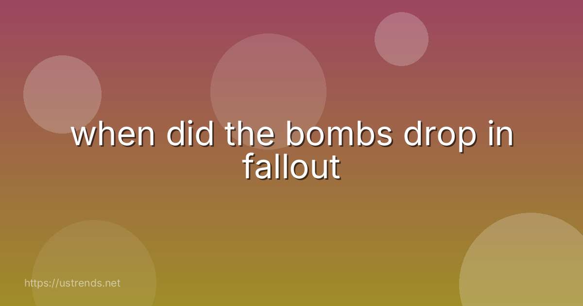 when did the bombs drop in fallout