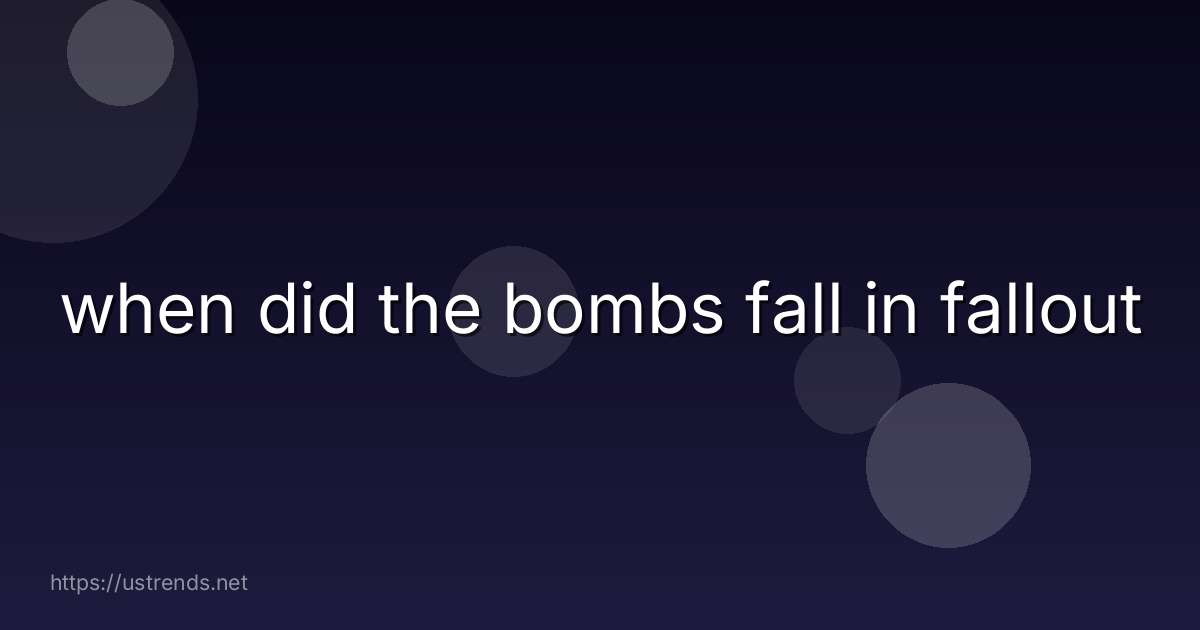 when did the bombs fall in fallout