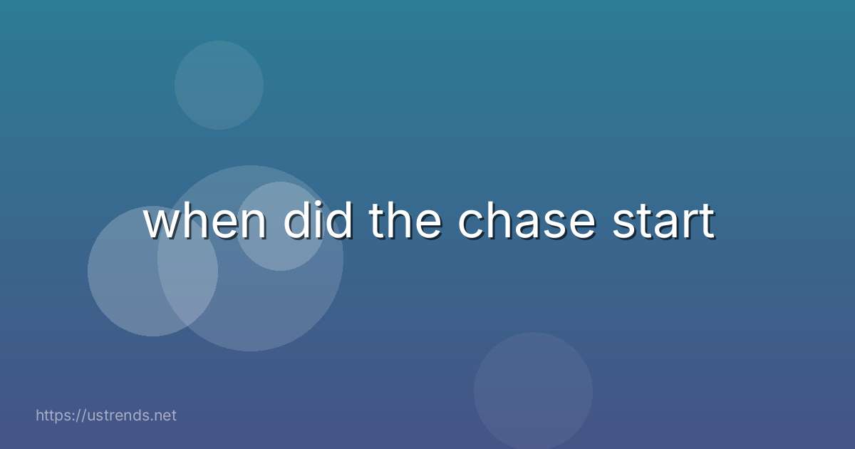 when did the chase start