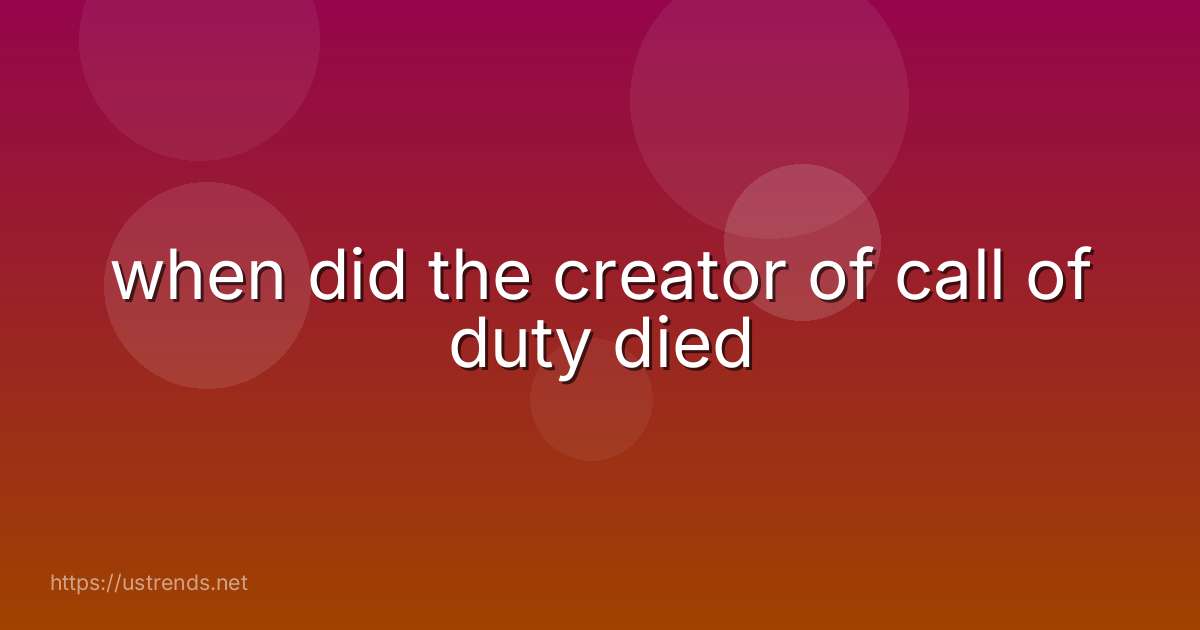 when did the creator of call of duty died
