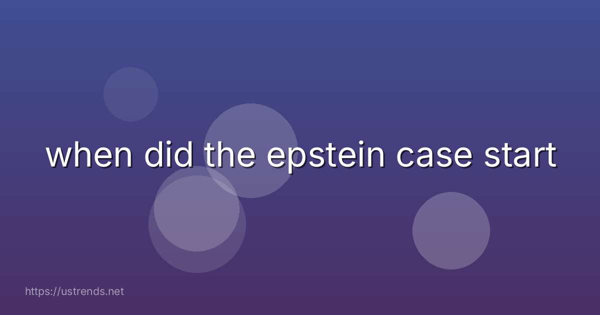 when did the epstein case start