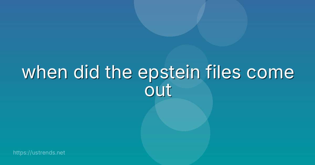 when did the epstein files come out