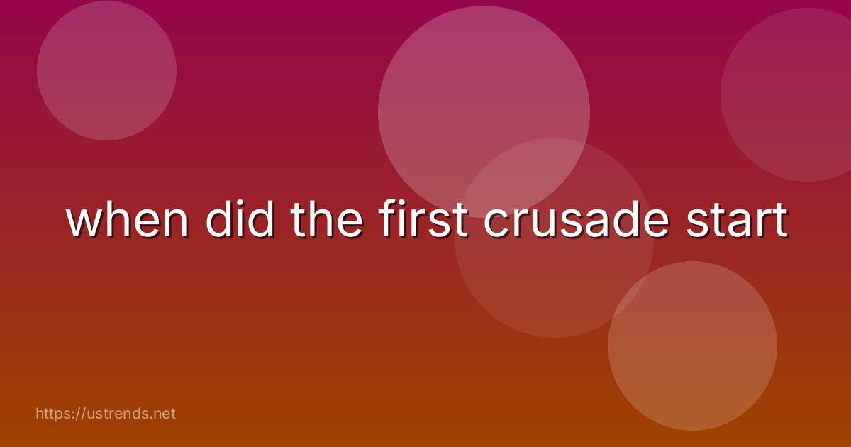 when did the first crusade start