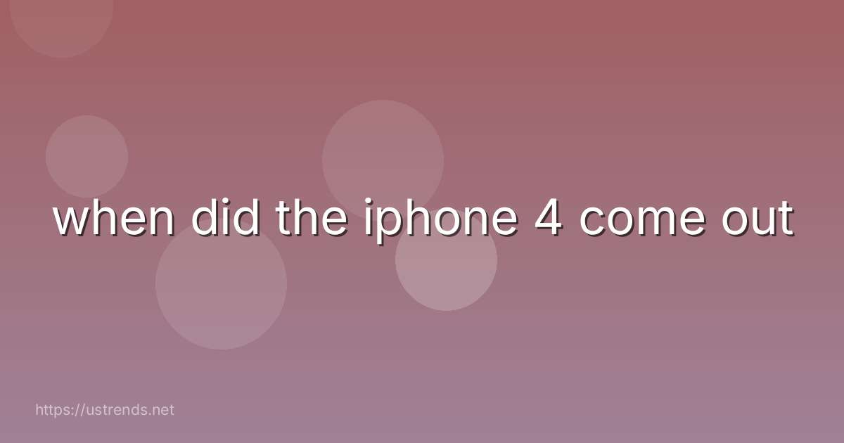 when did the iphone 4 come out