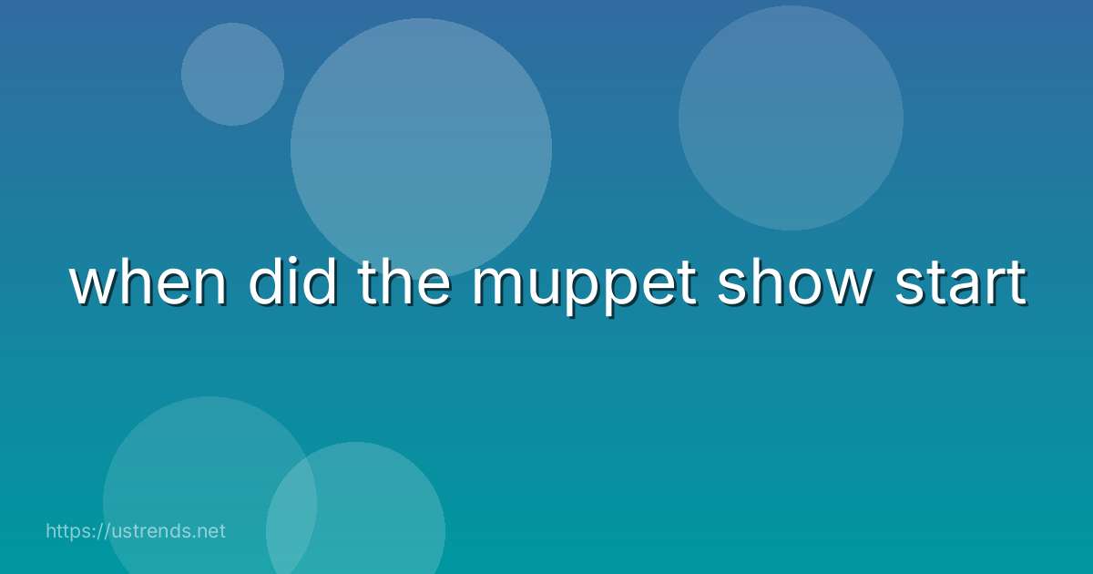 when did the muppet show start