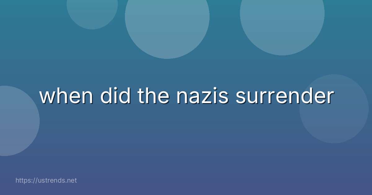 when did the nazis surrender