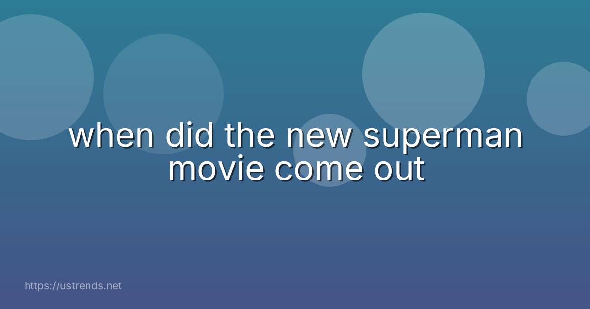 when did the new superman movie come out