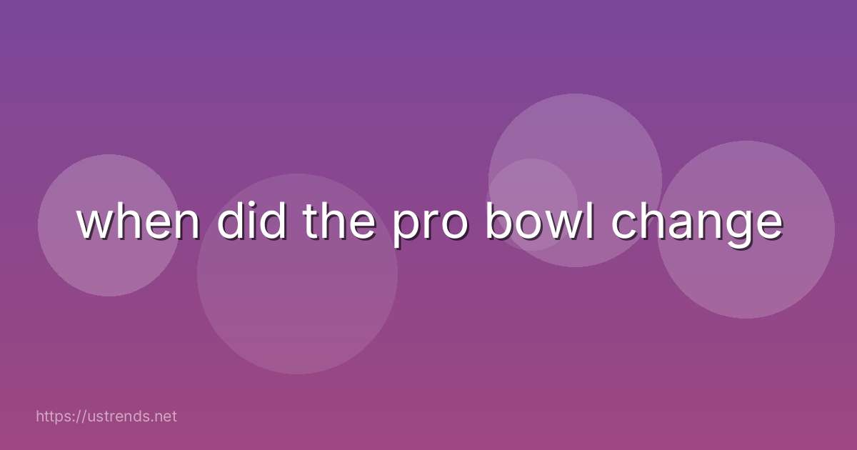 when did the pro bowl change