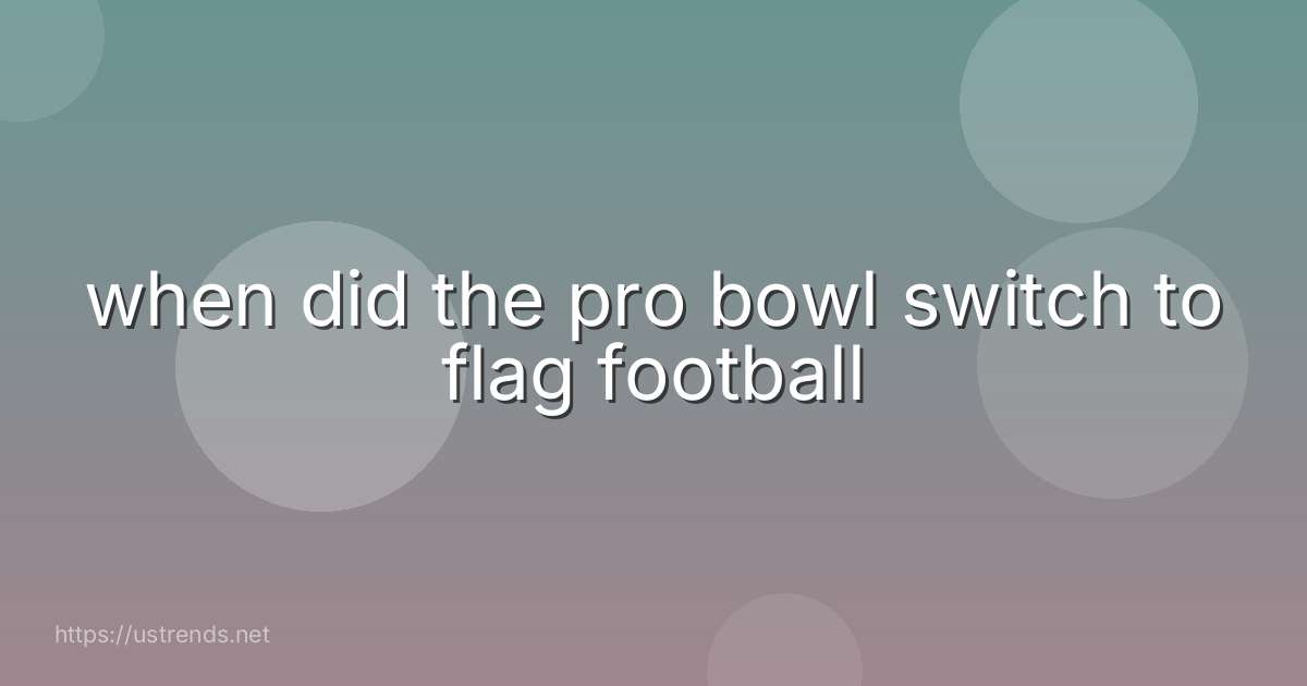when did the pro bowl switch to flag football