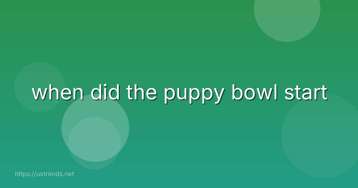 when did the puppy bowl start