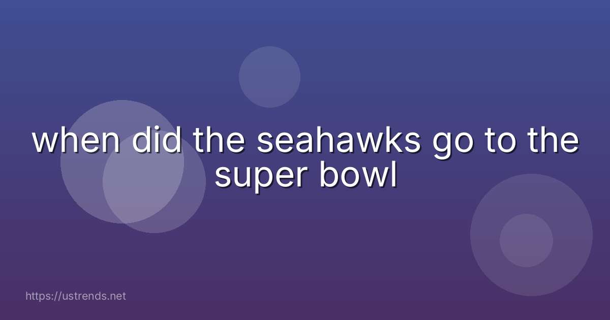 when did the seahawks go to the super bowl