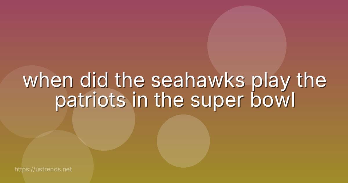 when did the seahawks play the patriots in the super bowl