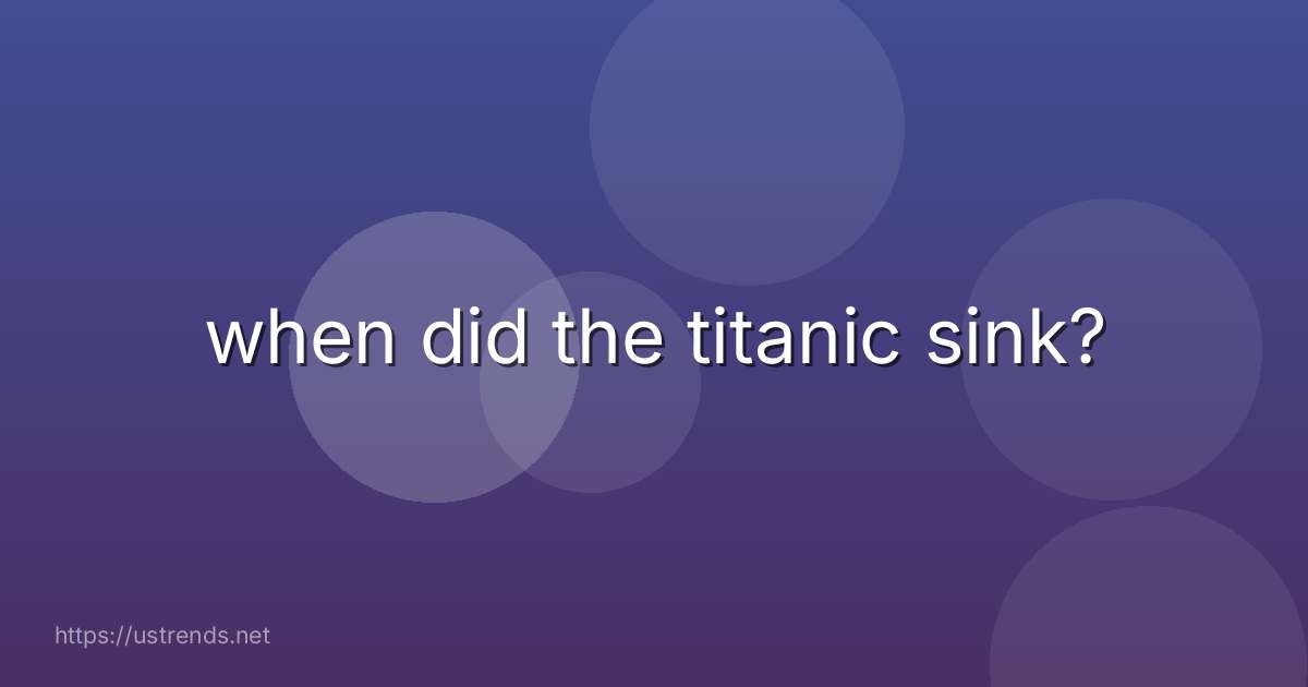 when did the titanic sink?