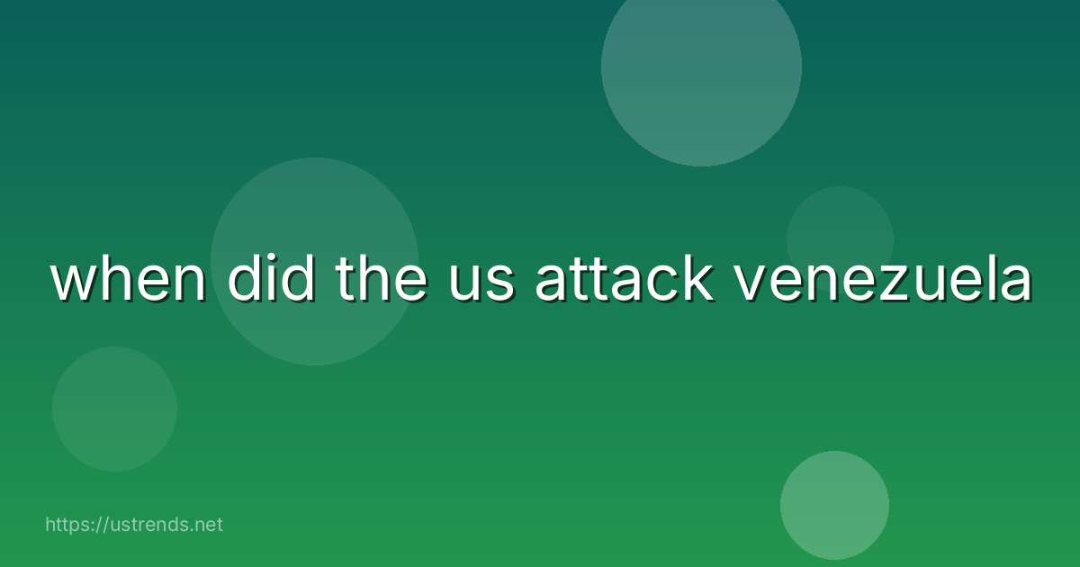 when did the us attack venezuela