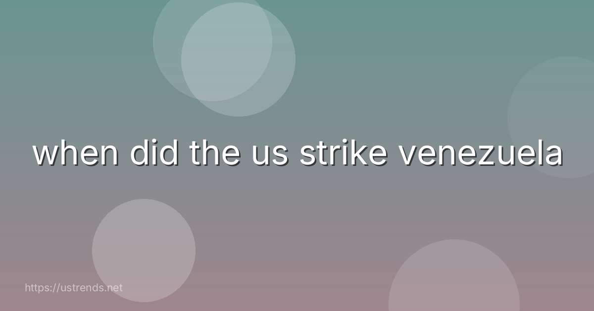 when did the us strike venezuela