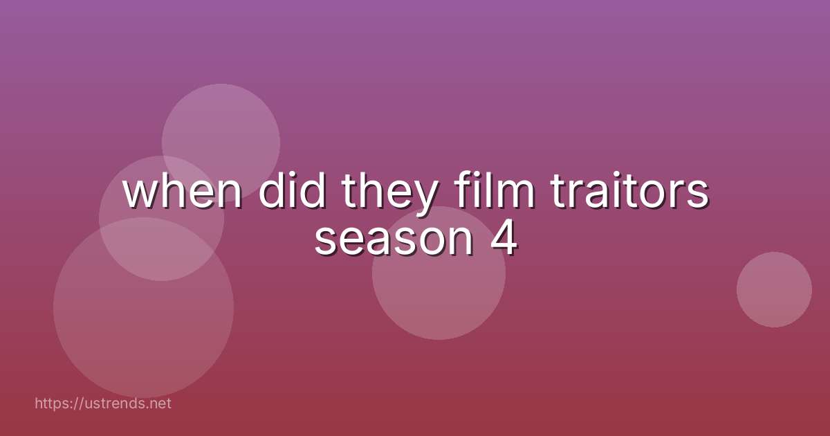when did they film traitors season 4