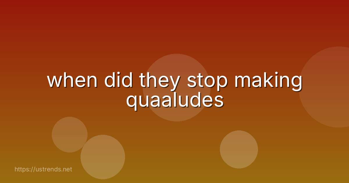 when did they stop making quaaludes