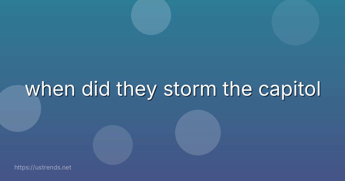 when did they storm the capitol