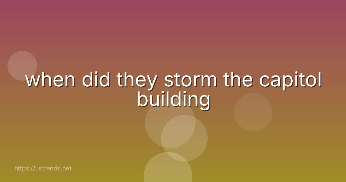 when did they storm the capitol building