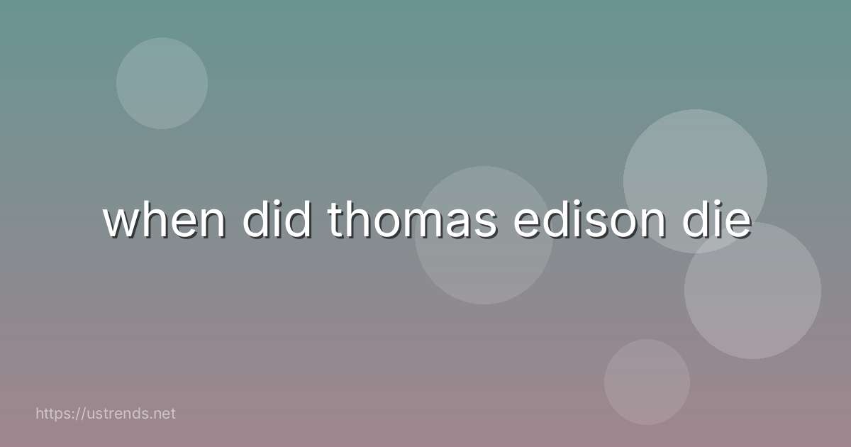 when did thomas edison die
