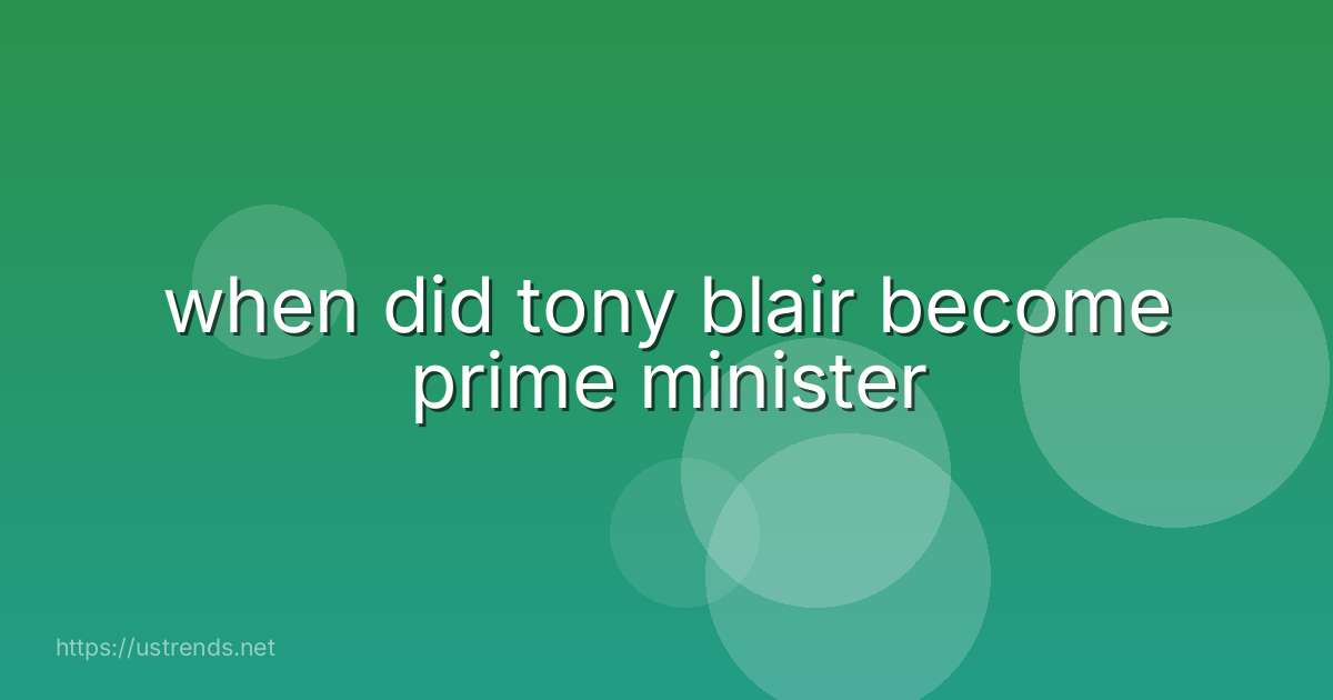 when did tony blair become prime minister
