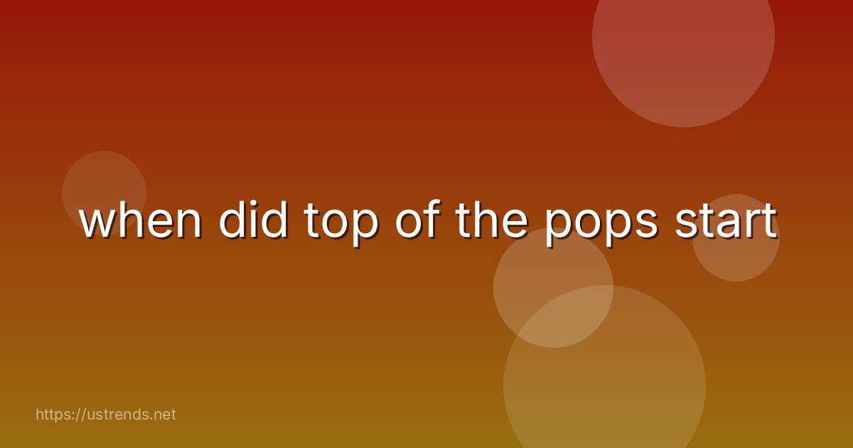 when did top of the pops start
