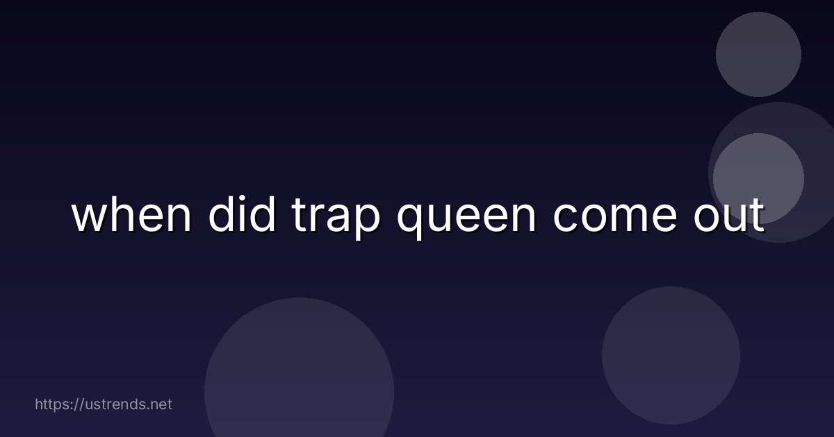 when did trap queen come out