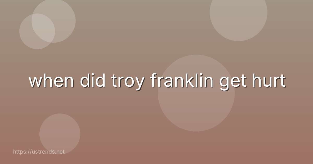 when did troy franklin get hurt