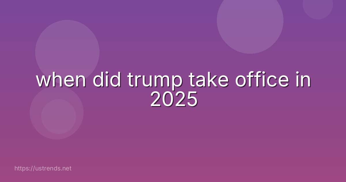 when did trump take office in 2025