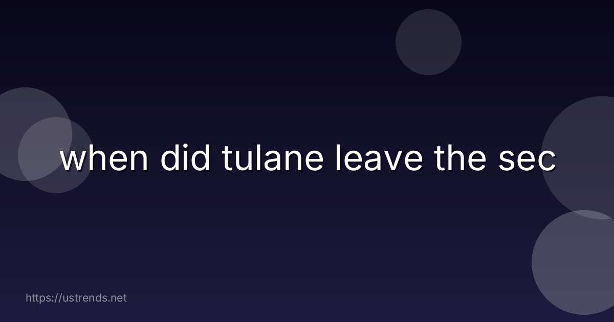 when did tulane leave the sec