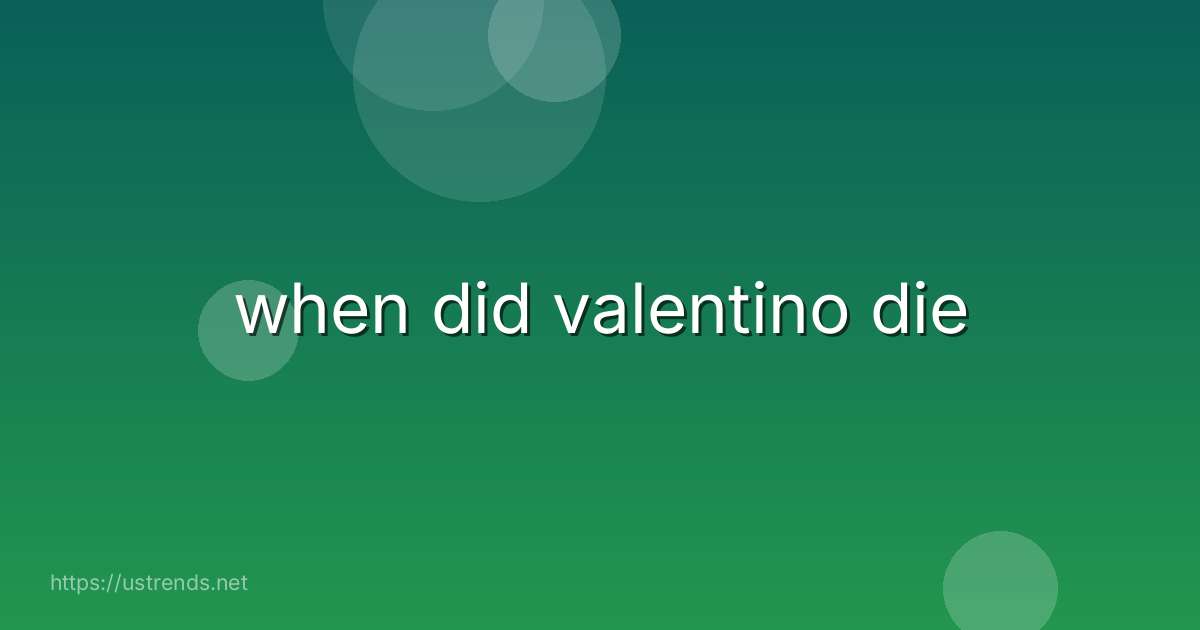 when did valentino die