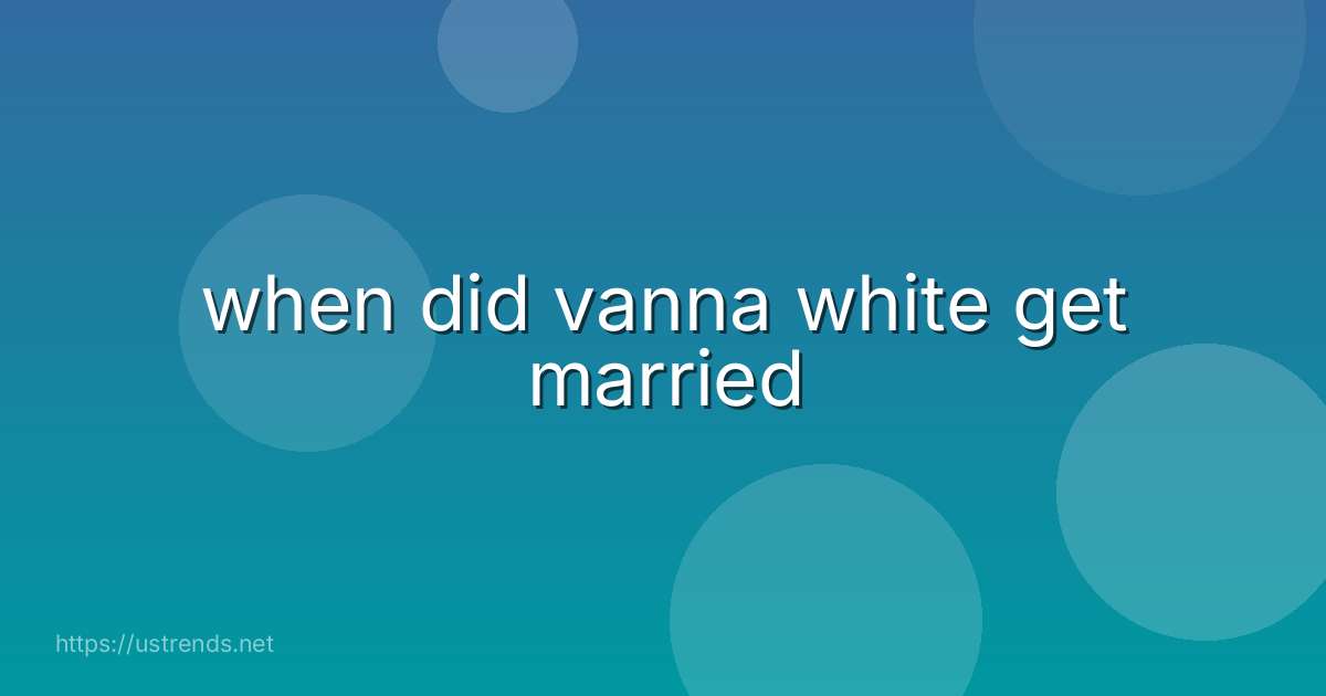 when did vanna white get married
