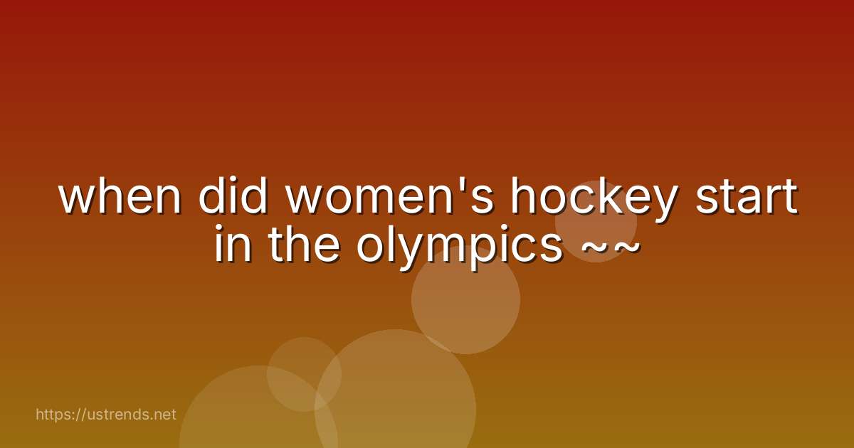 when did women's hockey start in the olympics ~~