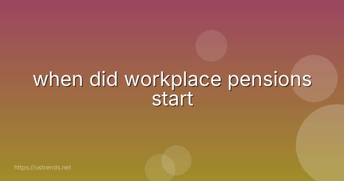 when did workplace pensions start