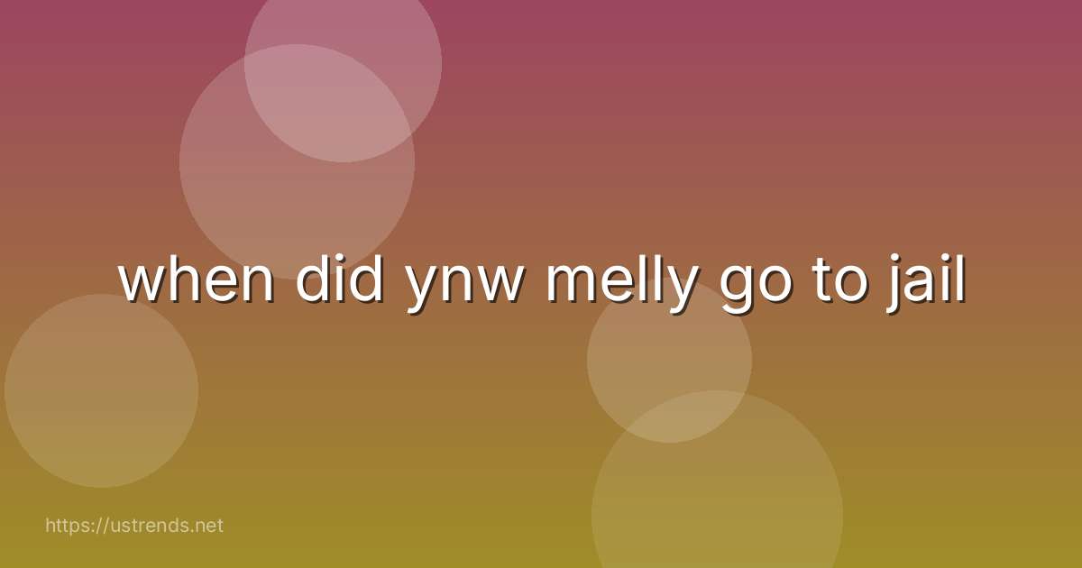 when did ynw melly go to jail