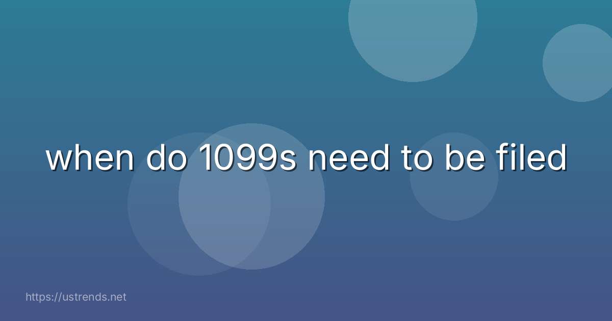 when do 1099s need to be filed