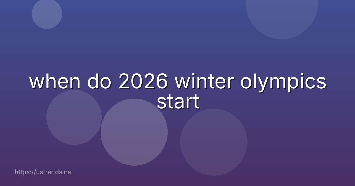 when do 2026 winter olympics start