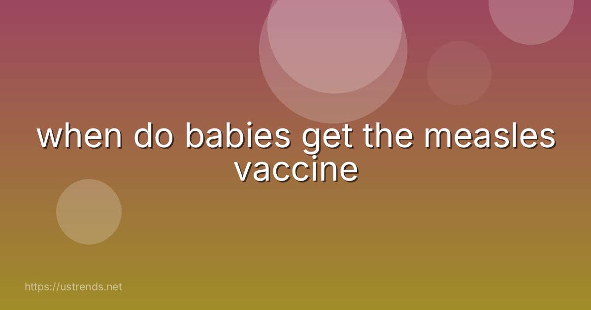 when do babies get the measles vaccine